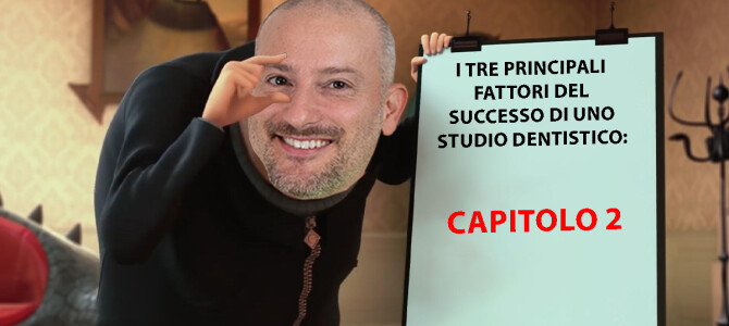I TRE PRINCIPALI FATTORI DEL SUCCESSO DI UNO STUDIO DENTISTICO: CAPITOLO 2 I TRE PRINCIPALI FATTORI DEL SUCCESSO DI UNO STUDIO DENTISTICO: CAPITOLO 2